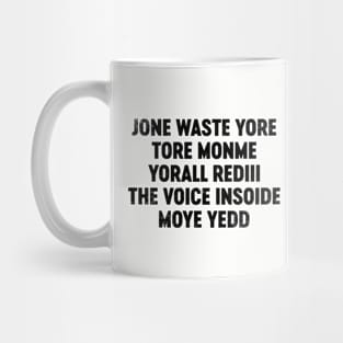 Jone Waste Yore Toye Monme Yorall Rediii The Voice Insoide Moye Yedd (Black) Funny Mug